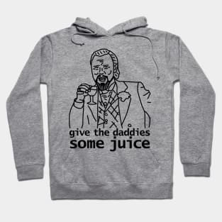 Give the Daddies Some Juice Hoodie